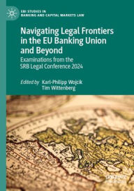 Title: Navigating Legal Frontiers in the EU Banking Union and Beyond: Examinations from the SRB Legal Conference 2024, Author: Karl-Philipp Wojcik
