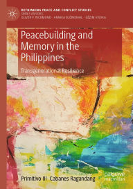 Title: Peacebuilding and Memory in the Philippines: Transgenerational Resilience, Author: Primitivo  III Cabanes Ragandang