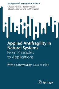 Title: Applied Antifragility in Natural Systems: From Principles to Applications, Author: Cristian Axenie