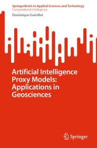 Title: Artificial Intelligence Proxy Models: Applications in Geosciences, Author: Dominique Guérillot