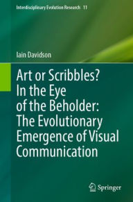 Title: Art or Scribbles? In the Eye of the Beholder: The Evolutionary Emergence of Visual Communication, Author: Iain Davidson