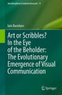 Art or Scribbles? In the Eye of the Beholder: The Evolutionary Emergence of Visual Communication