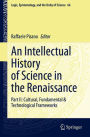 An Intellectual History of Science in the Renaissance: Part II: Cultural, Fundamental & Technological Frameworks