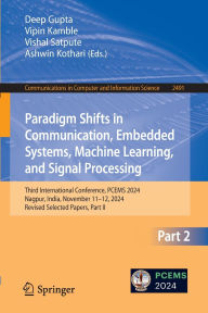 Title: Paradigm Shifts in Communication, Embedded Systems, Machine Learning, and Signal Processing: Third International Conference, PCEMS 2024, Nagpur, India, November 11-12, 2024, Revised Selected Papers, Part II, Author: Deep Gupta