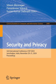 Title: Security and Privacy: 3rd International Conference, ICSP 2024, Jamshedpur, India, November 20-21, 2024, Proceedings, Author: Sihem Mesnager