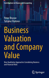 Title: Business Valuation and Company Value: New Qualitative Approaches Considering Business and Financial Risks, Author: Peter Brusov