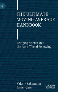 Title: The Ultimate Moving Average Handbook: Bringing Science into the Art of Trend Following, Author: Valeriy Zakamulin