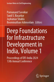 Title: Deep Foundations for Infrastructure Development in India, Volume 1: Proceedings of DFI-India 2024 13th Annual Conference, Author: Purnanand Savoikar