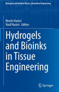 Title: Hydrogels and Bioinks in Tissue Engineering, Author: Nesrin Hasirci