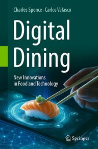 Title: Digital Dining: New Innovations in Food and Technology, Author: Charles Spence