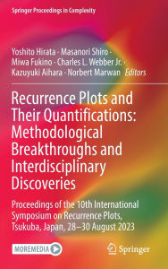 Title: Recurrence Plots and Their Quantifications: Methodological Breakthroughs and Interdisciplinary Discoveries: Proceedings of the 10th International Symposium on Recurrence Plots, Tsukuba, Japan, 28-30 August 2023, Author: Yoshito Hirata