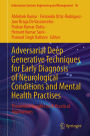 Adversarial Deep Generative Techniques for Early Diagnosis of Neurological Conditions and Mental Health Practises: Theoretical Insights with Practical Applications