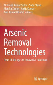 Title: Arsenic Removal Technologies: From Challenges to Innovative Solutions, Author: Akhilesh Kumar Yadav