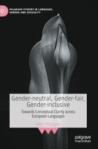 Title: Gender-neutral, Gender-fair, Gender-inclusive: Towards Conceptual Clarity across European Languages, Author: Falco Pfalzgraf