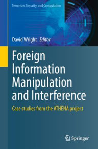 Title: Foreign Information Manipulation and Interference: Case studies From the ATHENA project, Author: David Wright