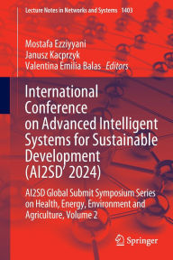 Title: International Conference on Advanced Intelligent Systems for Sustainable Developent (AI2SD 2024): AI2SD Global Submit Symposium Series On Health, Energy, Environment and Agriculture, Volume 2, Author: Mostafa Ezziyyani