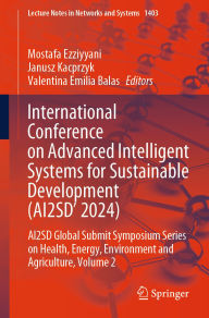 Title: International Conference on Advanced Intelligent Systems for Sustainable Developent (AI2SD 2024): AI2SD Global Submit Symposium Series On Health, Energy, Environment and Agriculture, Volume 2, Author: Mostafa Ezziyyani