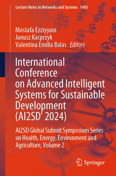 International Conference on Advanced Intelligent Systems for Sustainable Developent (AI2SD 2024): AI2SD Global Submit Symposium Series On Health, Energy, Environment and Agriculture, Volume 2