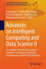 Title: Advances on Intelligent Computing and Data Science II: Proceedings of the 4th International Conference of Advanced Computing and Informatics (ICACIN 2024), Volume 2, Author: Faisal Saeed