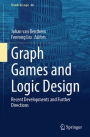 Graph Games and Logic Design: Recent Developments and Further Directions