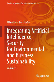 Title: Integrating Artificial Intelligence, Security for Environmental and Business Sustainability: Volume 1, Author: Allam Hamdan