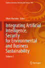 Integrating Artificial Intelligence, Security for Environmental and Business Sustainability: Volume 1