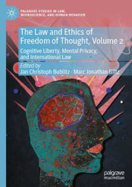 Title: The Law and Ethics of Freedom of Thought, Volume 2: Cognitive Liberty, Mental Privacy, and International Law, Author: Jan Christoph Bublitz