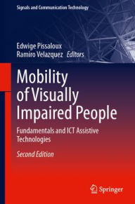 Title: Mobility of Visually Impaired People: Fundamentals and ICT Assistive Technologies, Author: Edwige Pissaloux