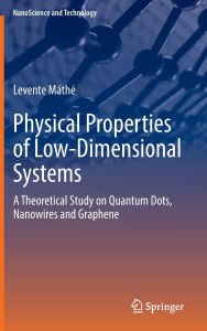 Title: Physical Properties of Low-Dimensional Systems: A Theoretical Study on Quantum Dots, Nanowires and Graphene, Author: Levente Máthé