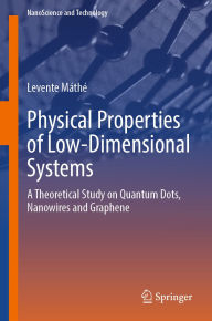 Title: Physical Properties of Low-Dimensional Systems: A Theoretical Study on Quantum Dots, Nanowires and Graphene, Author: Levente Máthé