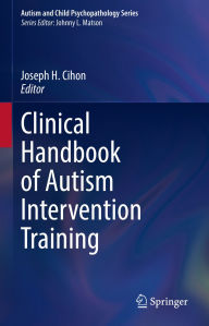 Title: Clinical Handbook of Autism Intervention Training, Author: Joseph H. Cihon