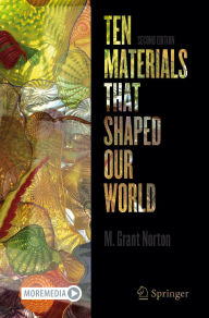 Title: Ten Materials That Shaped Our World, Author: M. Grant Norton