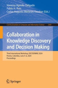 Title: Collaboration in Knowledge Discovery and Decision Making: Third International Workshop, DECISIONING 2024, Pereira, Colombia, June 4-6, 2024, Proceedings, Author: Vanessa Agredo-Delgado