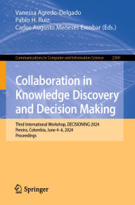 Title: Collaboration in Knowledge Discovery and Decision Making: Third International Workshop, DECISIONING 2024, Pereira, Colombia, June 4-6, 2024, Proceedings, Author: Vanessa Agredo-Delgado