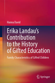 Title: Erika Landau's Contribution to the History of Gifted Education: Family Characteristics of Gifted Children, Author: Hanna David