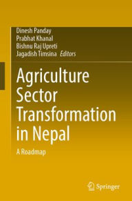 Title: Agriculture Sector Transformation in Nepal: A Roadmap, Author: Dinesh Panday