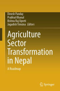 Title: Agriculture Sector Transformation in Nepal: A Roadmap, Author: Dinesh Panday