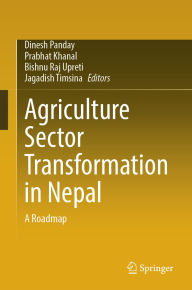 Title: Agriculture Sector Transformation in Nepal: A Roadmap, Author: Dinesh Panday