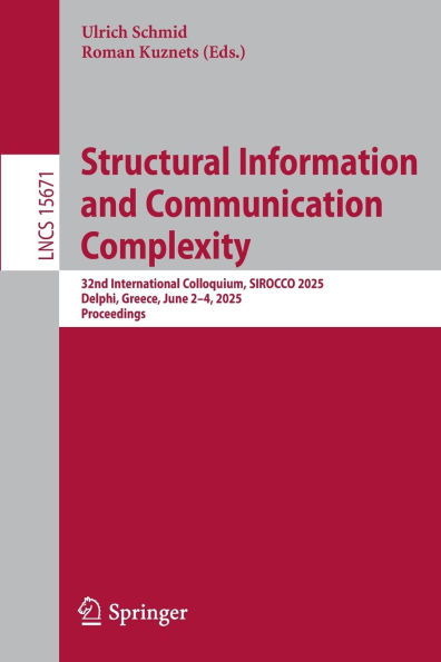 Structural Information and Communication Complexity: 32nd International Colloquium, SIROCCO 2025, Delphi, Greece, June 2-4, 2025, Proceedings