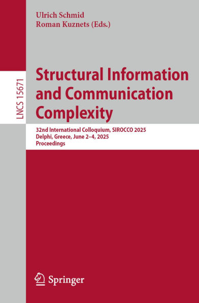 Structural Information and Communication Complexity: 32nd International Colloquium, SIROCCO 2025, Delphi, Greece, June 2-4, 2025, Proceedings