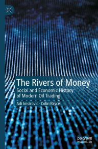 Title: The Rivers of Money: Social and Economic History of Modern Oil Trading, Author: Adi Imsirovic