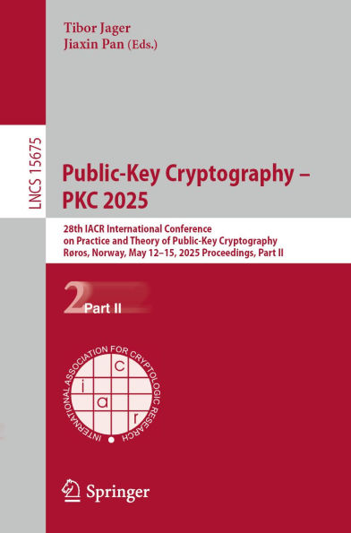 Public-Key Cryptography - PKC 2025: 28th IACR International Conference on Practice and Theory of Public-Key Cryptography, Røros, Norway, May 12-15, 2025, Proceedings, Part II
