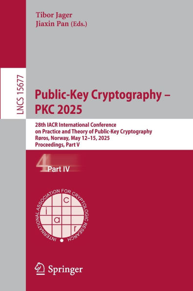 Public-Key Cryptography - PKC 2025: 28th IACR International Conference on Practice and Theory of Public-Key Cryptography, Røros, Norway, May 12-15, 2025, Proceedings, Part IV