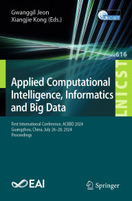 Title: Applied Computational Intelligence, Informatics and Big Data: First International Conference, ACIIBD 2024, Guangzhou, China, July 26-28, 2024, Proceedings, Author: Gwanggil Jeon