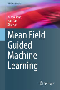 Title: Mean Field Guided Machine Learning, Author: Yuhan Kang