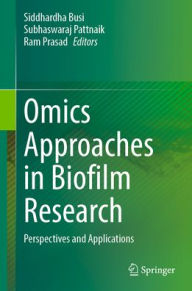 Title: Omics Approaches in Biofilm Research: Perspectives and Applications, Author: Siddhardha Busi