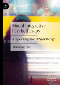 Title: Modal Integrative Psychotherapy: A Logical Integration of Psychotherapy, Author: Aleksandar Fatic