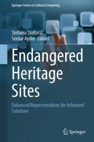 Title: Endangered Heritage Sites: Enhanced Representations for Informed Solutions, Author: Stefania Stellacci