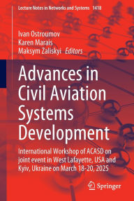 Title: Advances in Civil Aviation Systems Development: International Workshop of ACASD on Joint Event in West Lafayette, USA and Kyiv, Ukraine on March 18-20, 2025, Author: Ivan Ostroumov