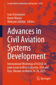 Title: Advances in Civil Aviation Systems Development: International Workshop of ACASD on Joint Event in West Lafayette, USA and Kyiv, Ukraine on March 18-20, 2025, Author: Ivan Ostroumov